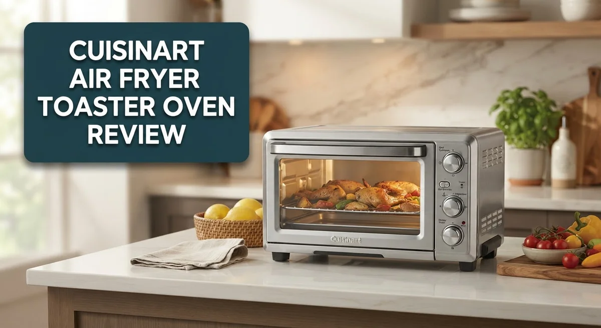 Cuisinart Air Fryer Toaster Oven Review: Is It Worth Buying?