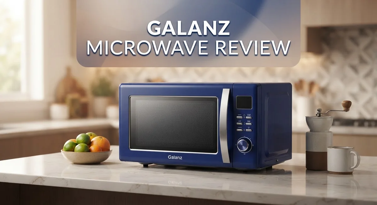 Galanz Microwave Review: Features, Performance & Reliability