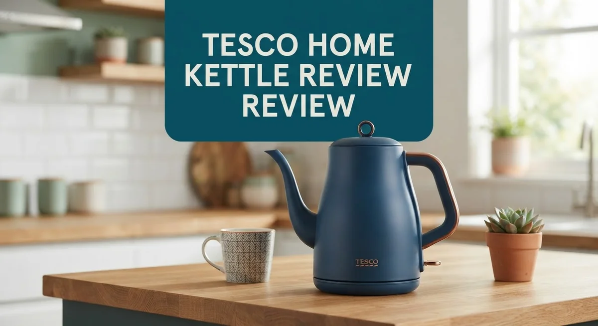Tesco Home Kettle Review: Features, Performance & Comparison